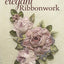 Elegant Ribbonwork: 24 Heirloom Projects for Special Occasions