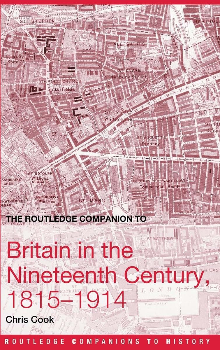 The Routledge Companion to Britain in the Nineteenth Century, 1815-1914 (Routledge Companions to History)