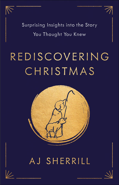 Rediscovering Christmas: Surprising Insights into the Story You Thought You Knew