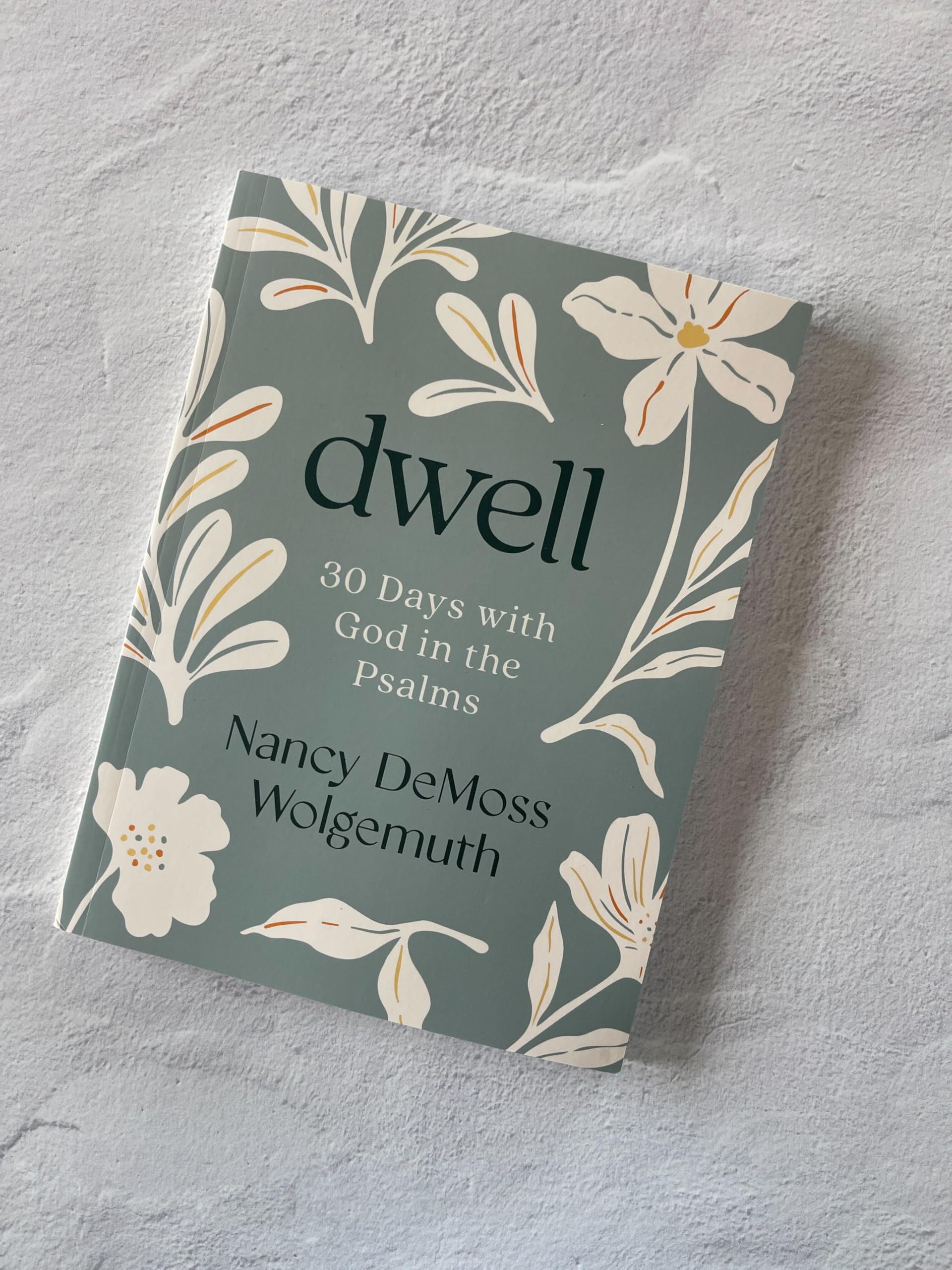 Dwell: 30 Days with God in the Psalms: A Devotional