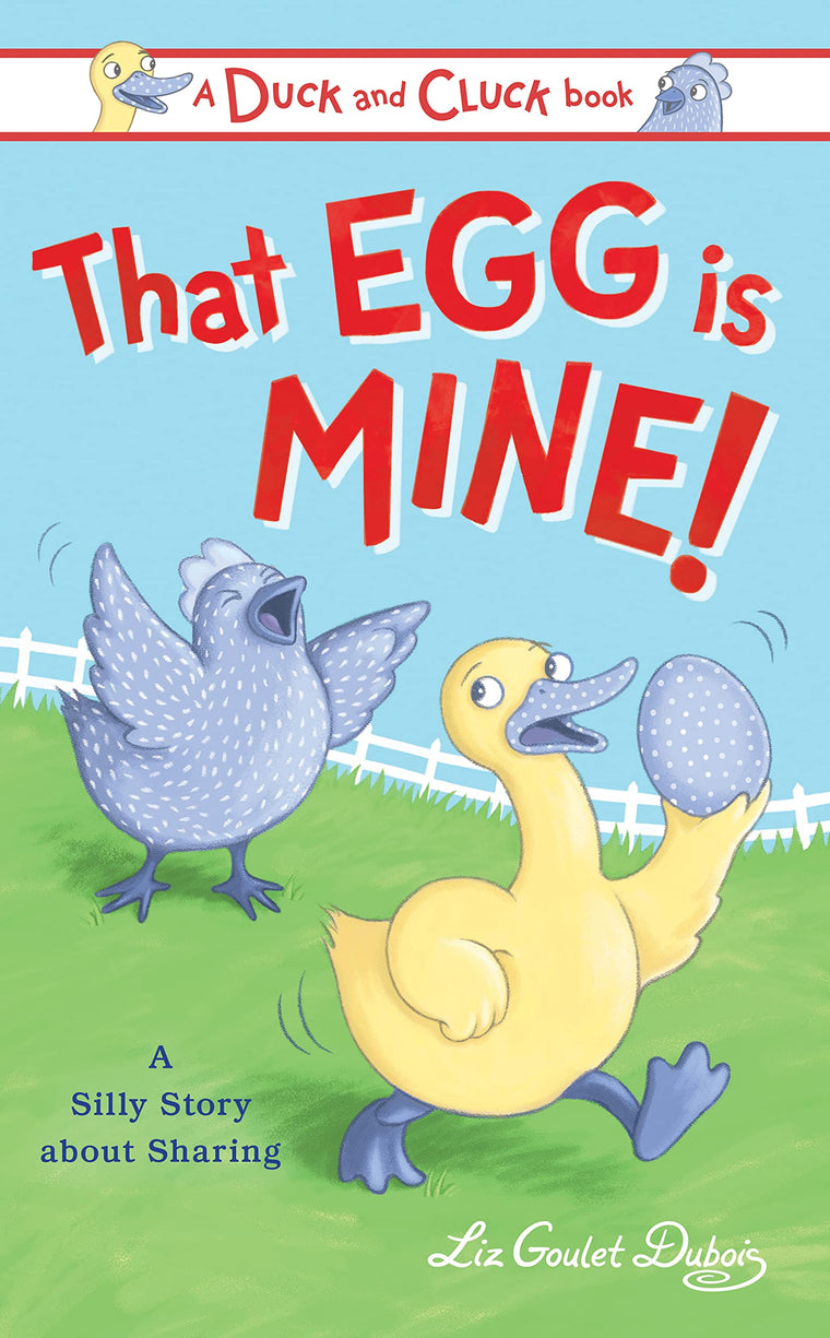 That Egg Is Mine!: A Silly Story about Sharing (Duck and Cluck)