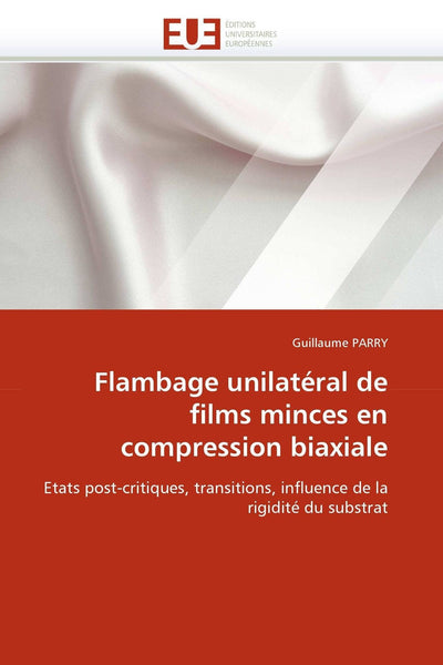 Flambage unilatéral de films minces en compression biaxiale: Etats post-critiques, transitions, influence de la rigidité du substrat (Omn.Univ.Europ.) (French Edition)