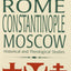 Rome, Constantinople, Moscow: Historical and Theological Studies
