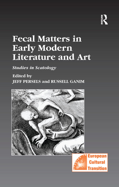 Fecal Matters in Early Modern Literature and Art: Studies in Scatology (Studies in European Cultural Transition)
