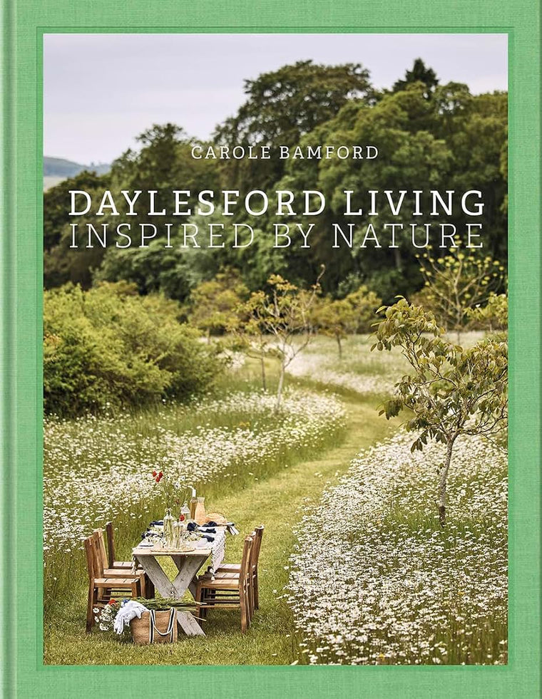Daylesford Living: Inspired by Nature: Organic Lifestyle in the Cotswolds-Live and entertain Cotswolds style, with English lifestyle visionary and organic farm founder Carole Bamford