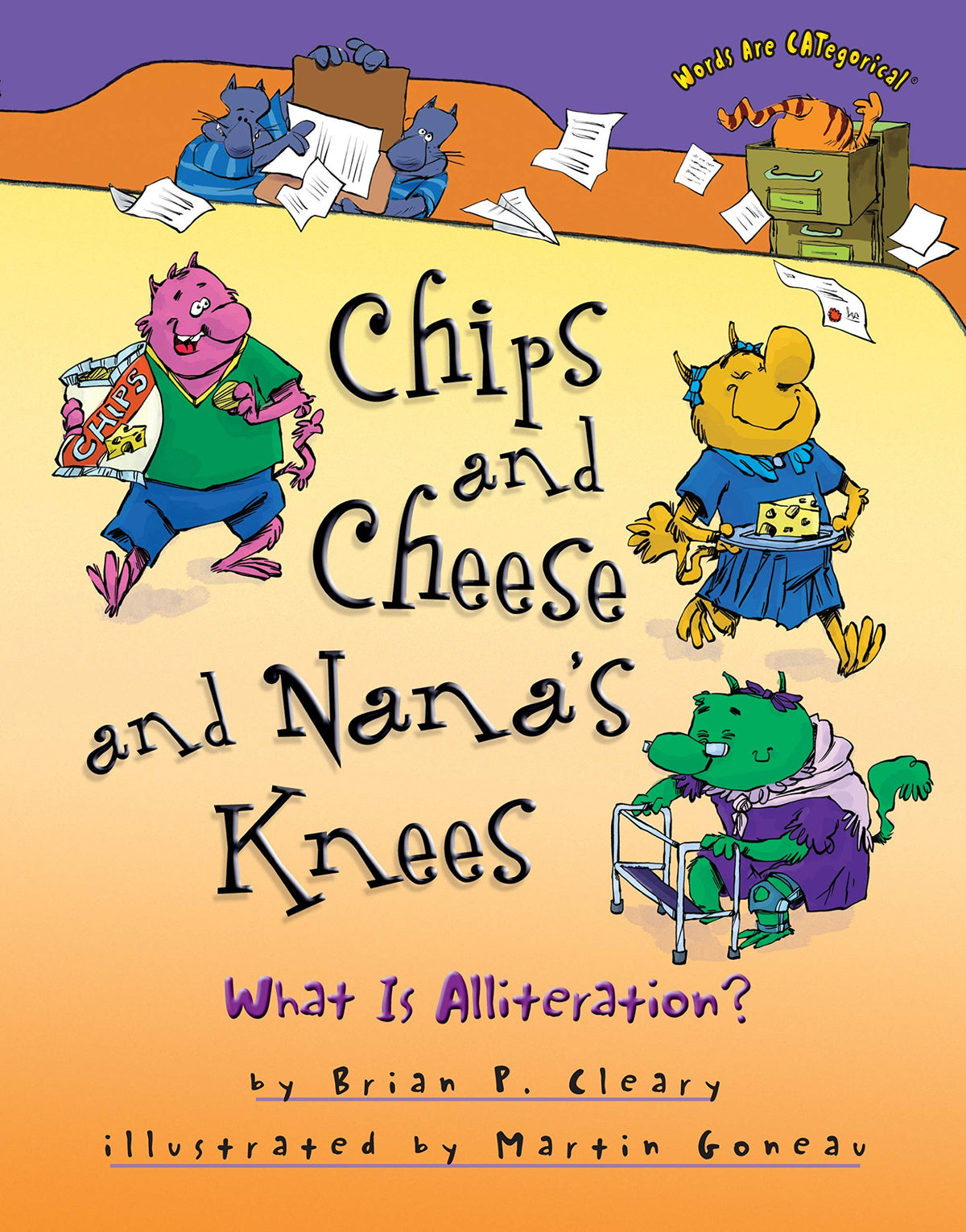 Chips and Cheese and Nana's Knees: What Is Alliteration? (Words Are CATegorical )