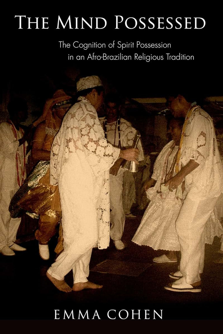The Mind Possessed: The Cognition of Spirit Possession in an Afro-Brazilian Religious Tradition