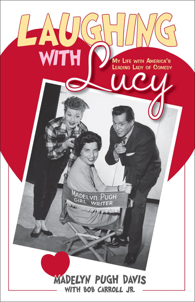 Laughing With Lucy: My Life With America's Leading Lady of Comedy