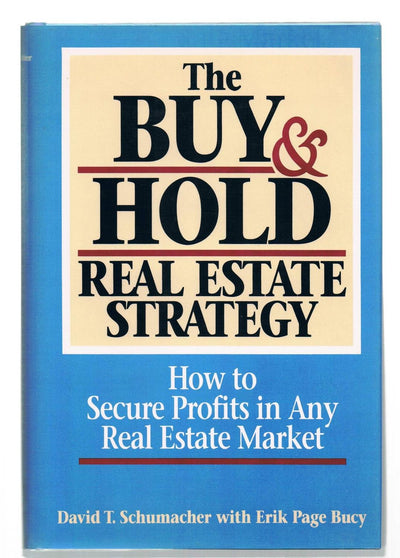 The Buy and Hold Real Estate Strategy: How to Secure Profits in Any Real Estate Market