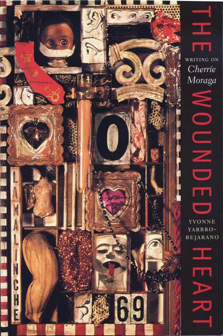 The Wounded Heart: Writing on Cherríe Moraga (Chicana Matters)