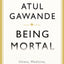 Being Mortal Illness, Medicine, and What Matters in the End