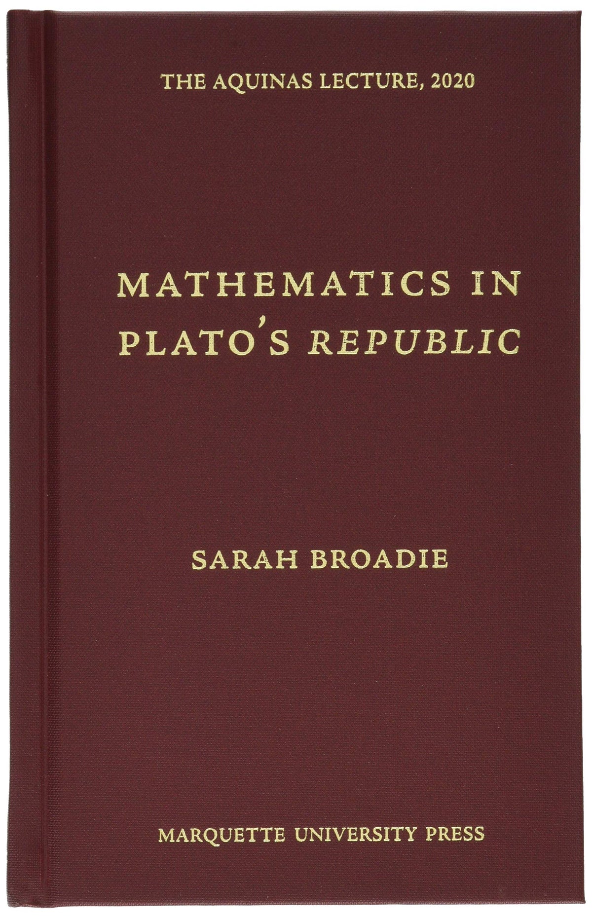 Mathematics in Platos Republic (The Aquinas Lecture, 2020)