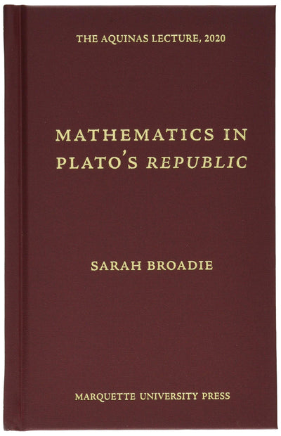 Mathematics in Platos Republic (The Aquinas Lecture, 2020)