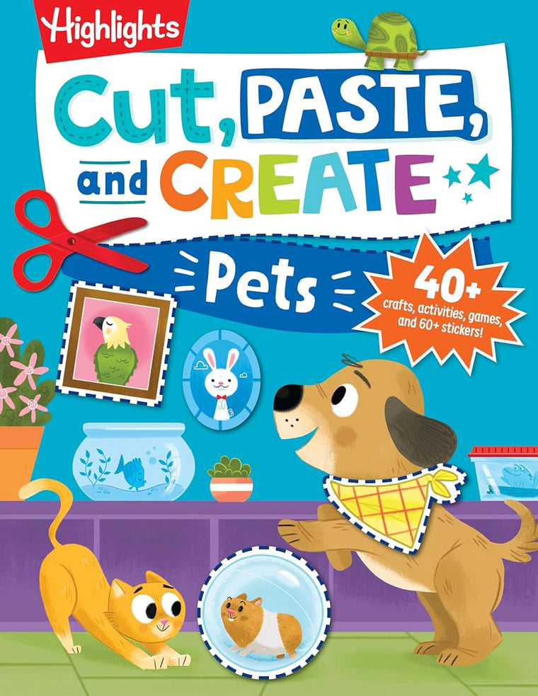 Cut, Paste, and Create Pets: Highlights Activity Book for Kids 3-5 with Scissor Skills Practice, Puzzles, Crafts & Stickers (Highlights Cut, Paste, and Create Activity Books)