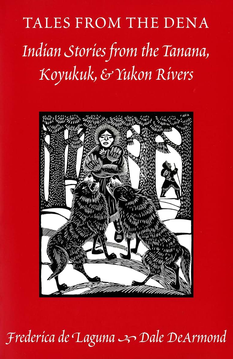 Tales from the Dena: Indian Stories from the Tanana, Koyukuk, and Yukon Rivers