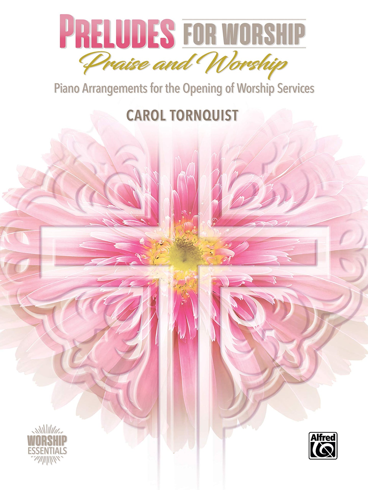 Preludes for Worship -- Praise & Worship: Piano Arrangements for the Opening of Worship Services (Worship Essentials)
