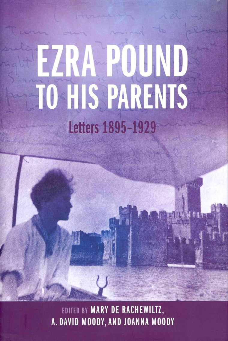 Ezra Pound to His Parents: Letters 1895-1929