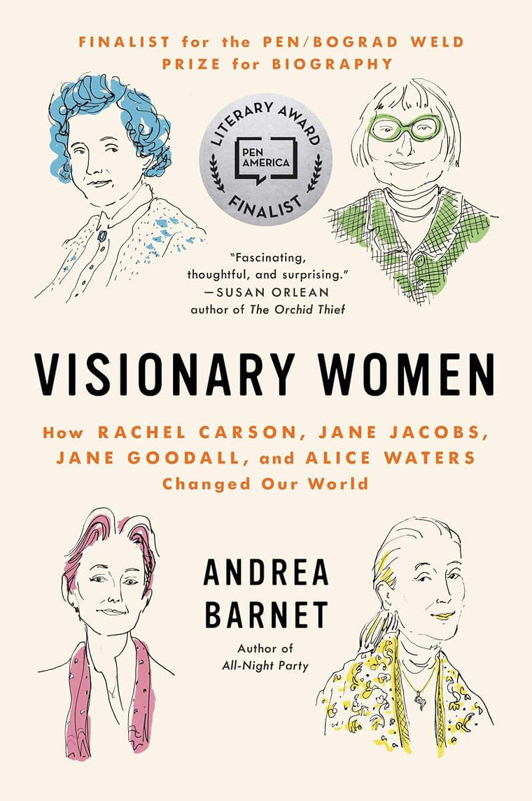 Visionary Women: How Rachel Carson, Jane Jacobs, Jane Goodall, and Alice Waters Changed Our World