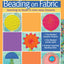 First-Time Beading on Fabric: Learning to Bead in Nine Easy Lessons (Landauer) Step-by-Step Instructions & Photos for Seed, Moss, Peyote, and Backstitch, Bugle Beads, Stacks, Picot Edge, and Fringe