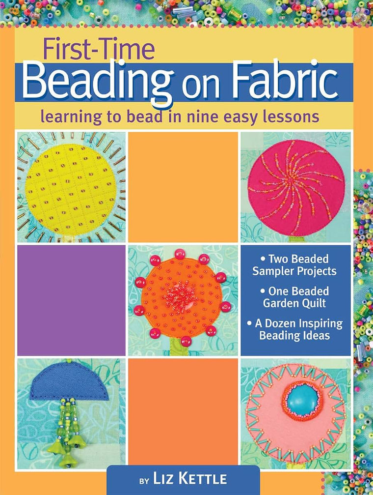 First-Time Beading on Fabric: Learning to Bead in Nine Easy Lessons (Landauer) Step-by-Step Instructions & Photos for Seed, Moss, Peyote, and Backstitch, Bugle Beads, Stacks, Picot Edge, and Fringe