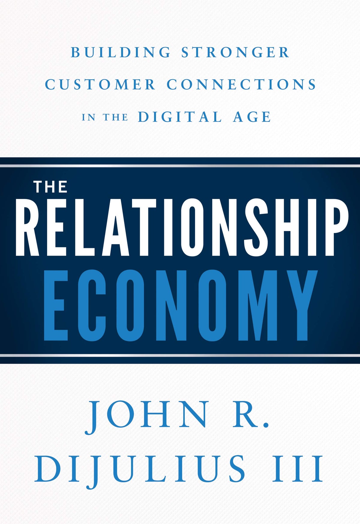 The Relationship Economy: Building Stronger Customer Connections in the Digital Age