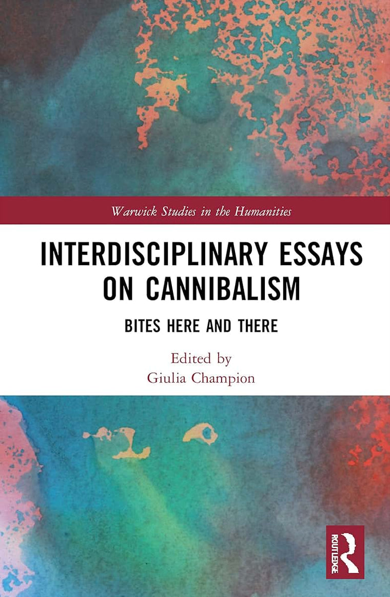 Interdisciplinary Essays on Cannibalism (Warwick Series in the Humanities)