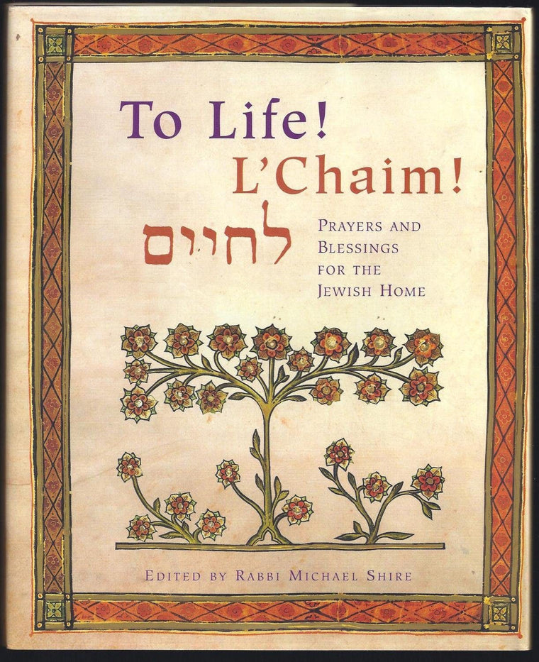 To Life! L'Chaim! -Prayers and Blessings for the Jewish Home