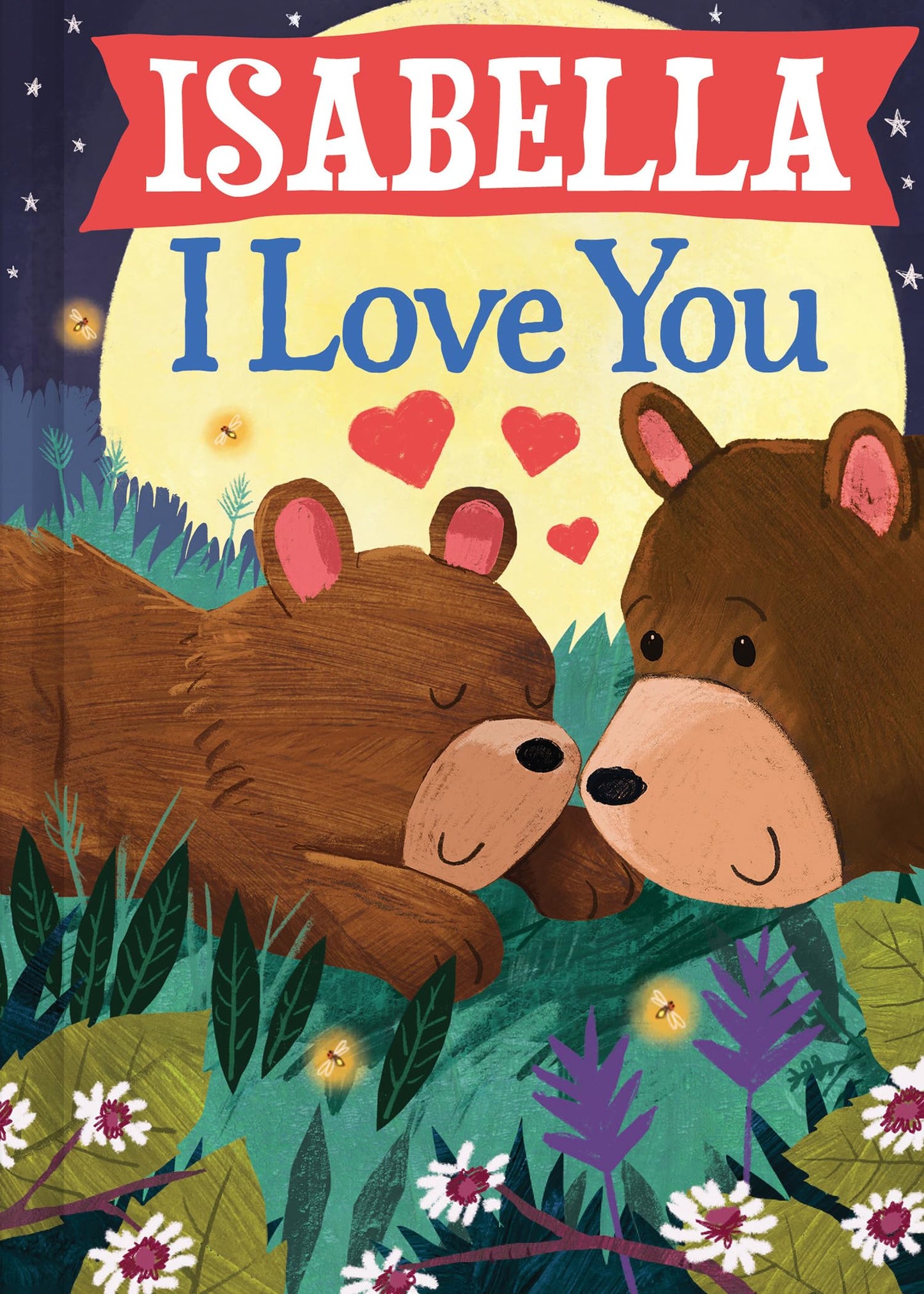 Isabella I Love You: A Personalized Bedtime Book for Babies and Toddlers (I Love You Bears)