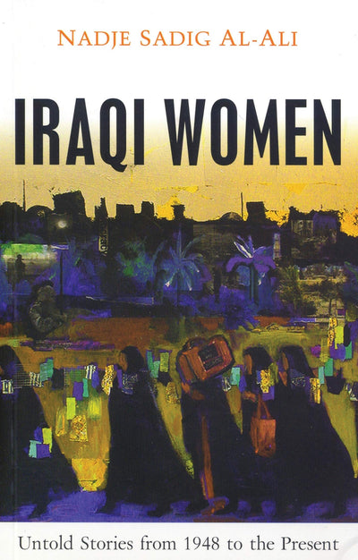 Iraqi Women: Untold Stories from 1948 to the Present