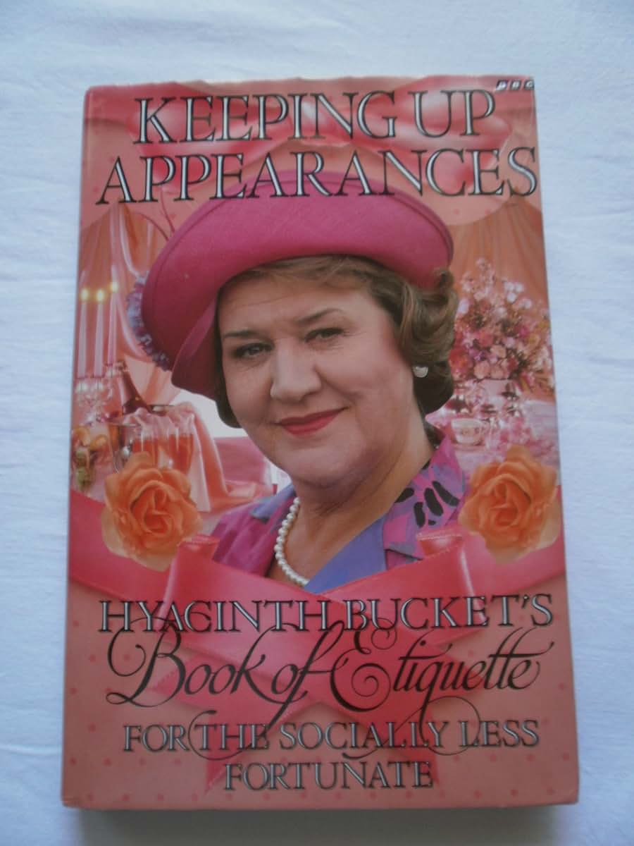 Keeping Up Appearances: Hyacinth Buckets Book of Etiquette for the Socially Less Fortunate
