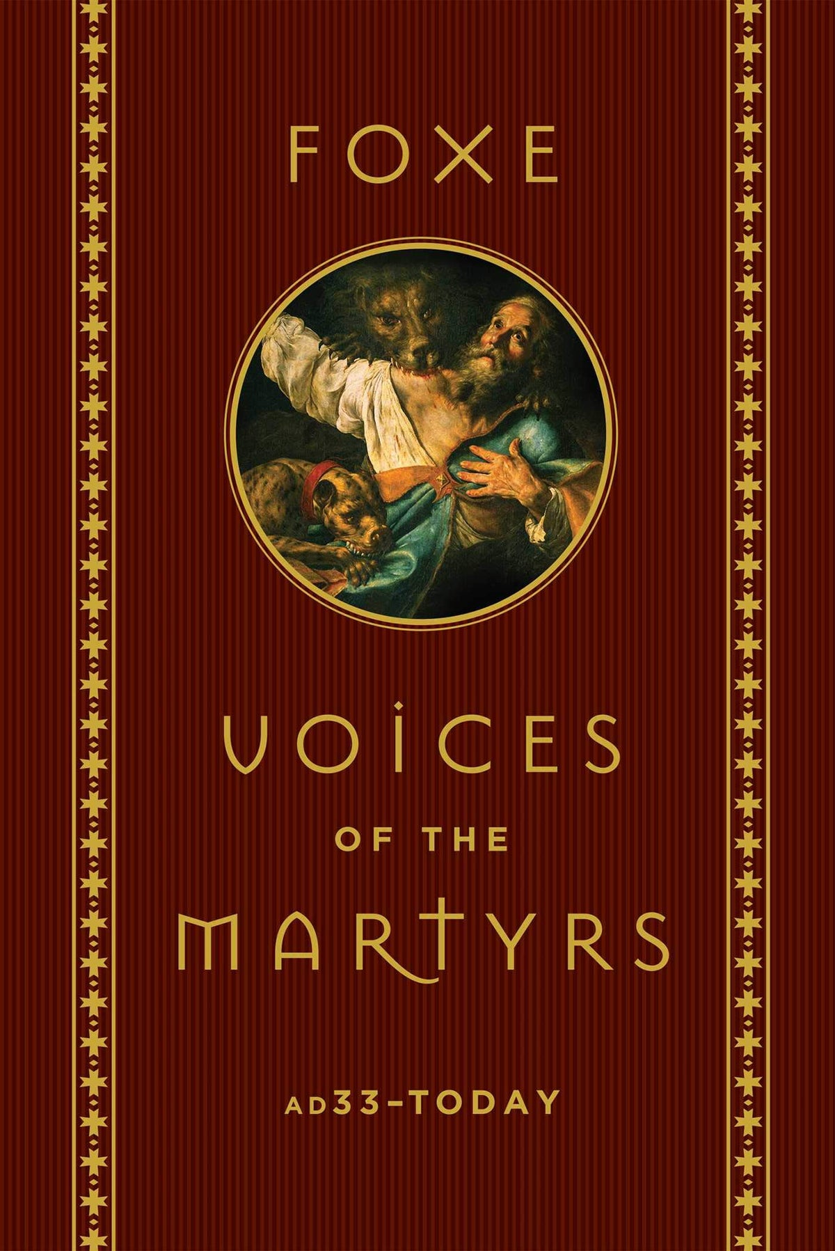 Foxe: Voices of the Martyrs: AD33 - Today