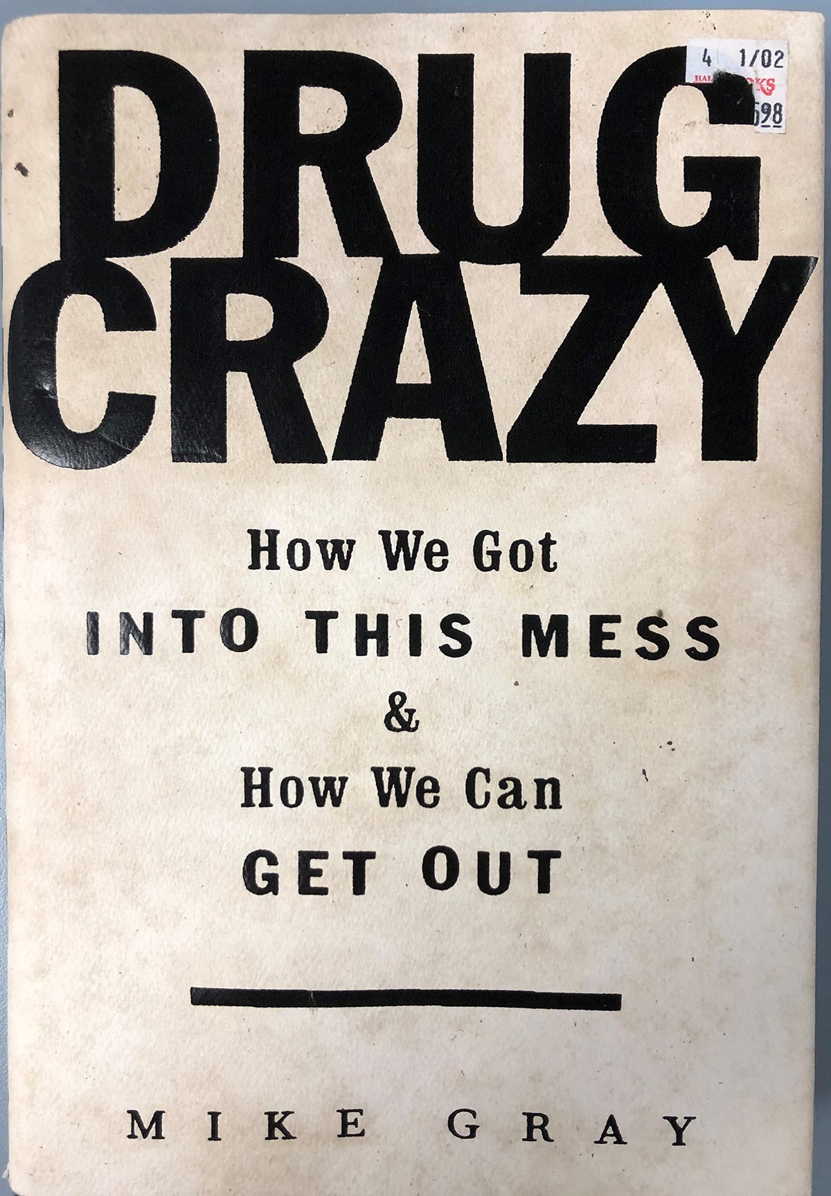 Drug Crazy: How We Got Into This Mess and How We Can Get Out