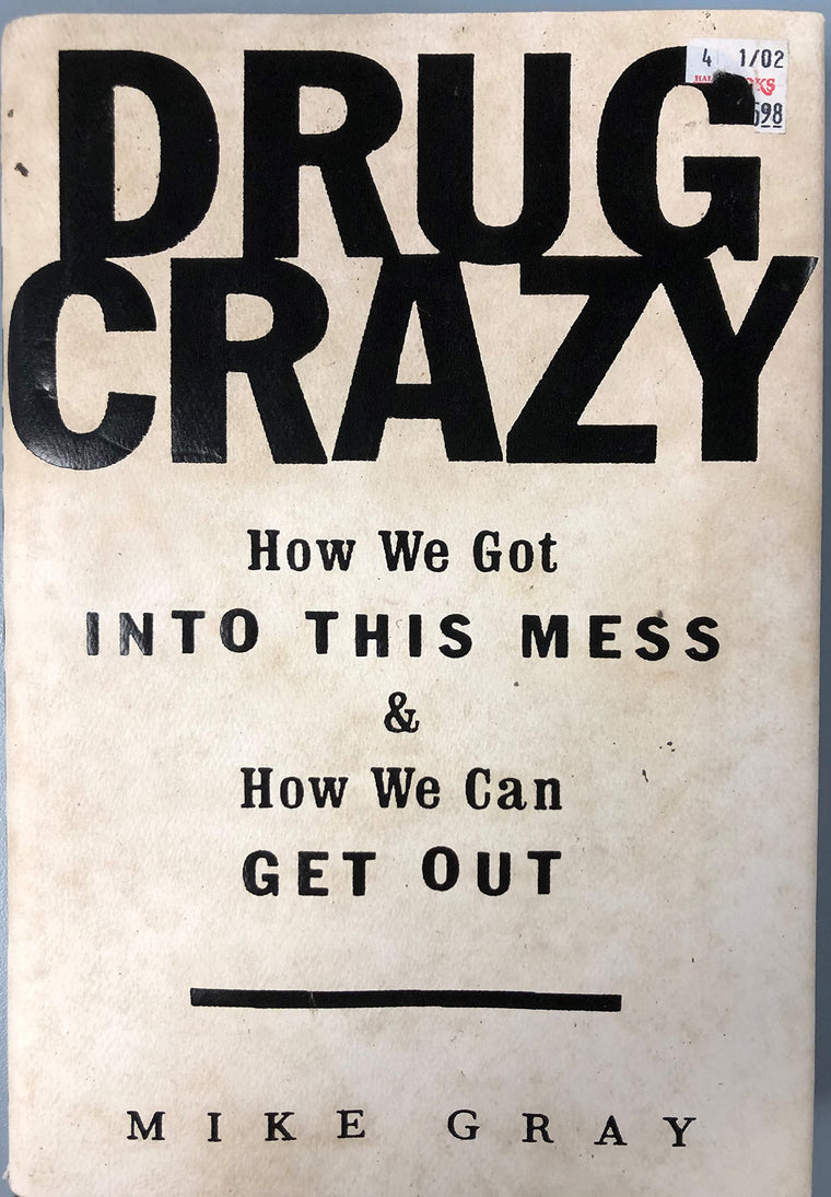 Drug Crazy: How We Got Into This Mess and How We Can Get Out