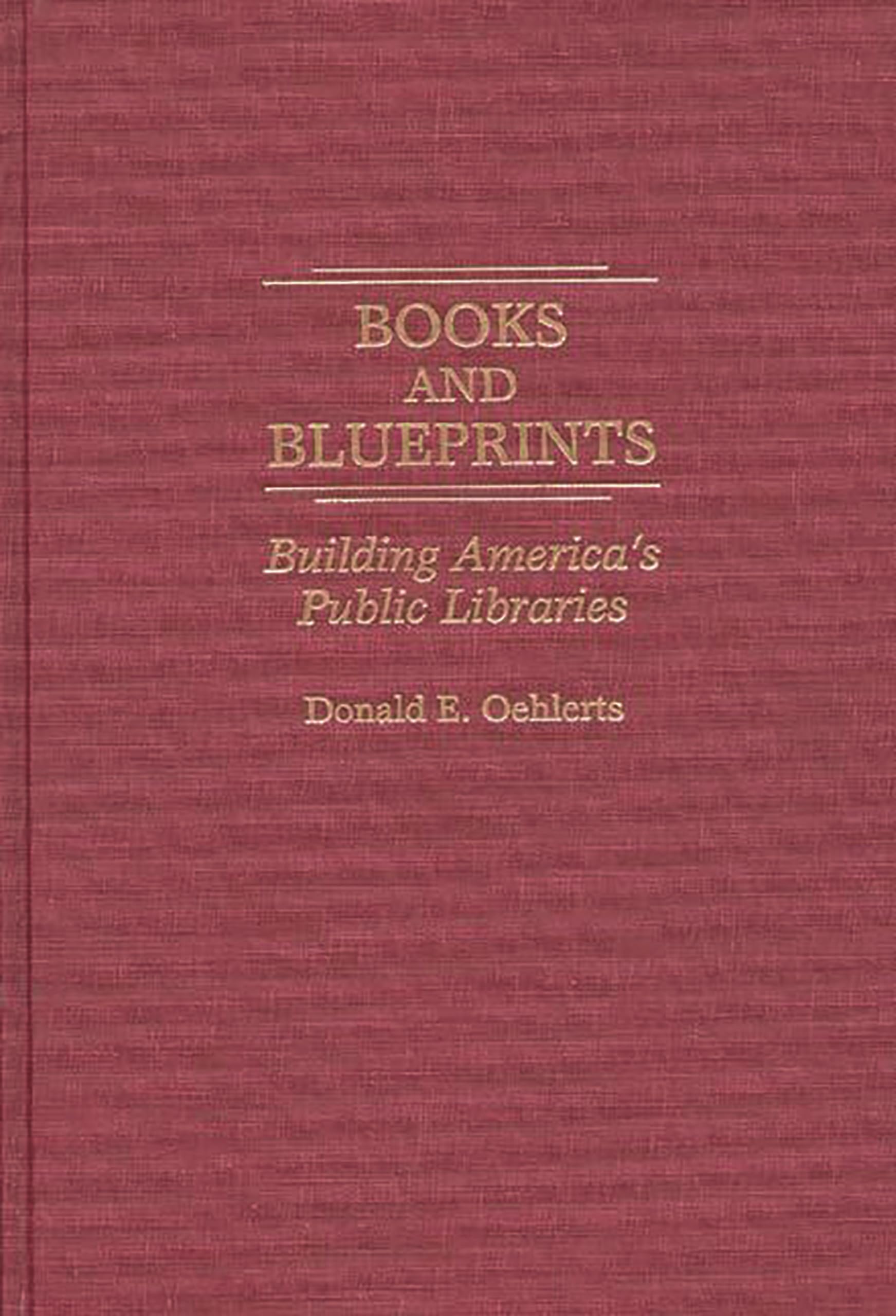 Books and Blueprints: Building America's Public Libraries (Contributions in Librarianship and Information Science)