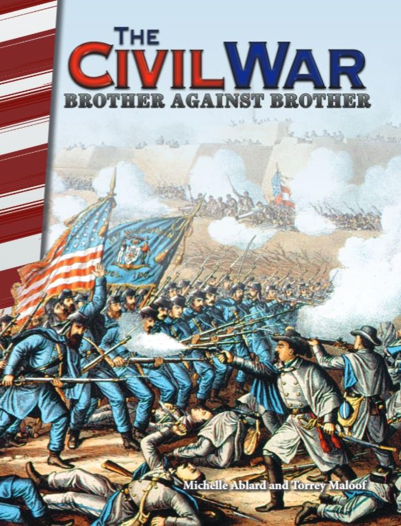The Civil War: Brother Against Brother (Historical Social Studies 4th/5th grade Reader) (Social Studies: Informational Text)