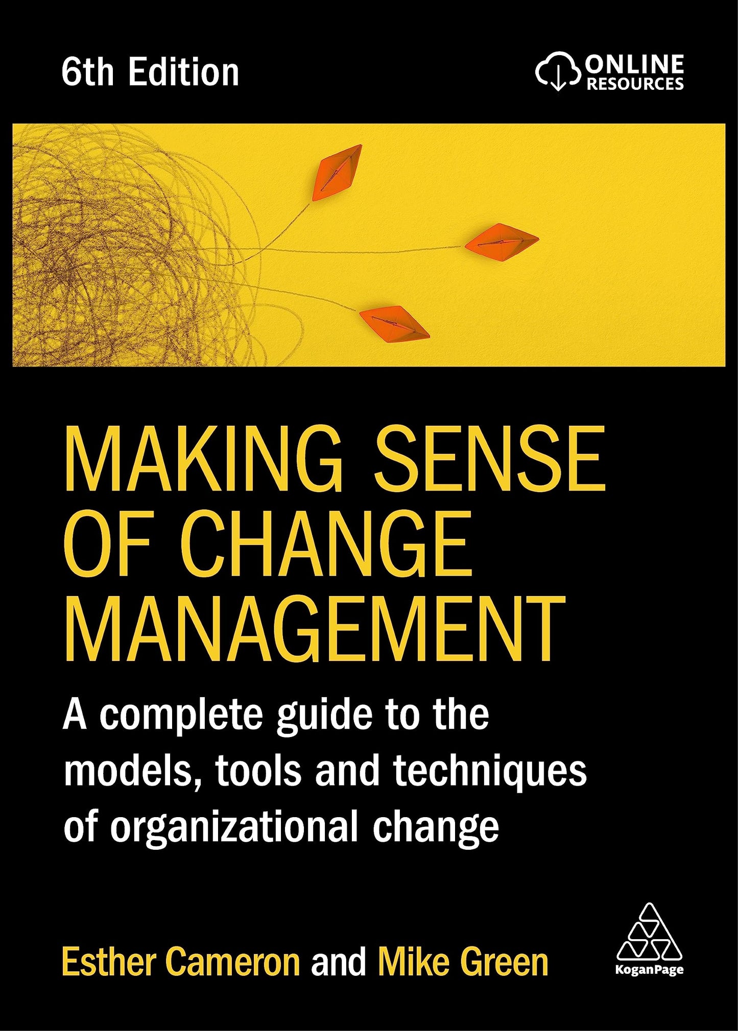 Making Sense of Change Management: A Complete Guide to the Models, Tools and Techniques of Organizational Change