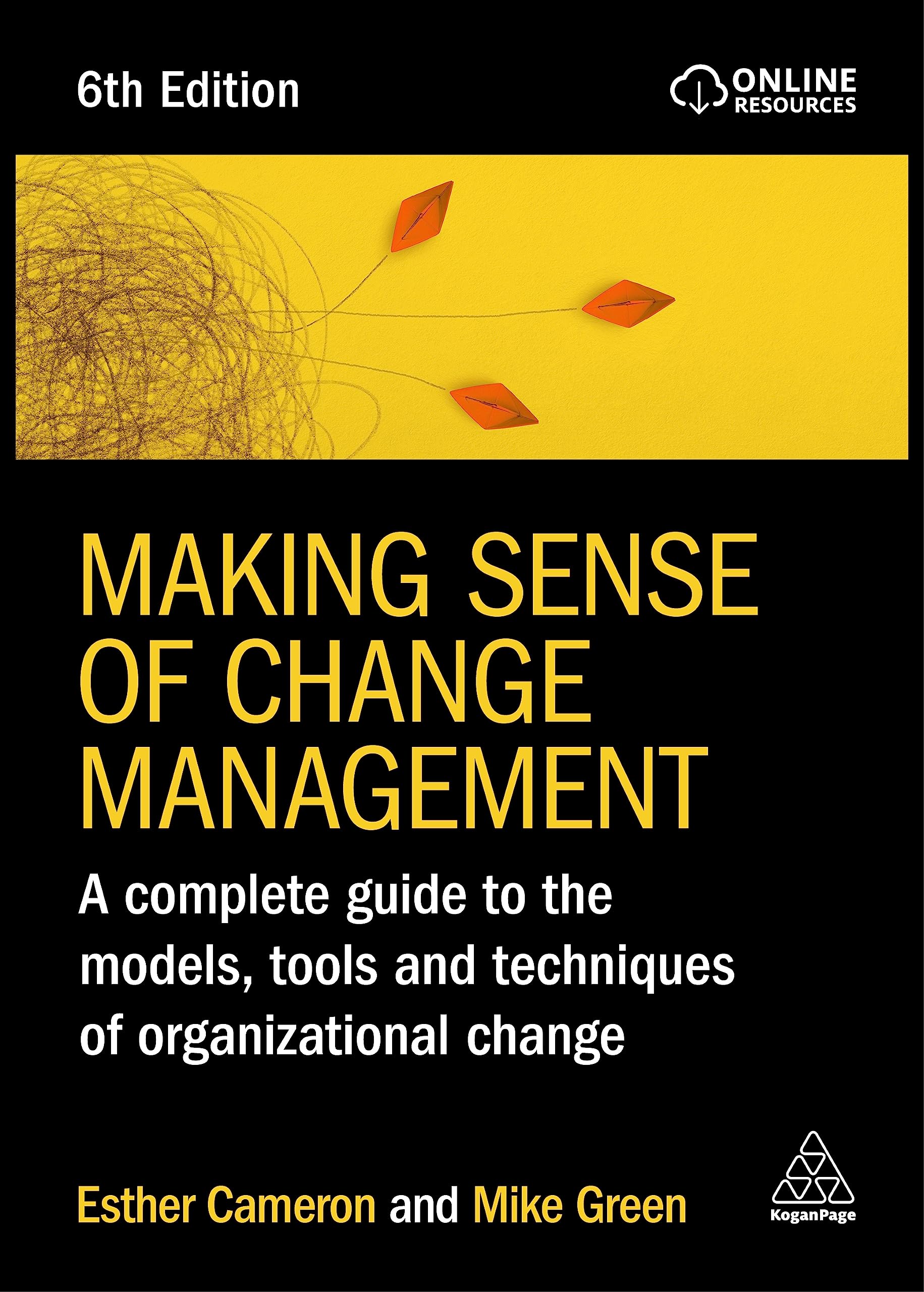 Making Sense of Change Management: A Complete Guide to the Models, Tools and Techniques of Organizational Change
