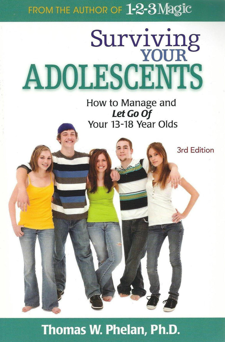 Surviving Your Adolescents: How to Manage and Let Go of Your 13-18 Year Olds