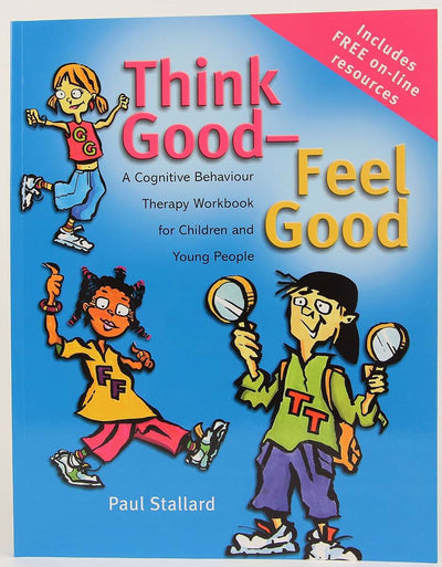 Think Good - Feel Good: A Cognitive Behaviour Therapy Workbook