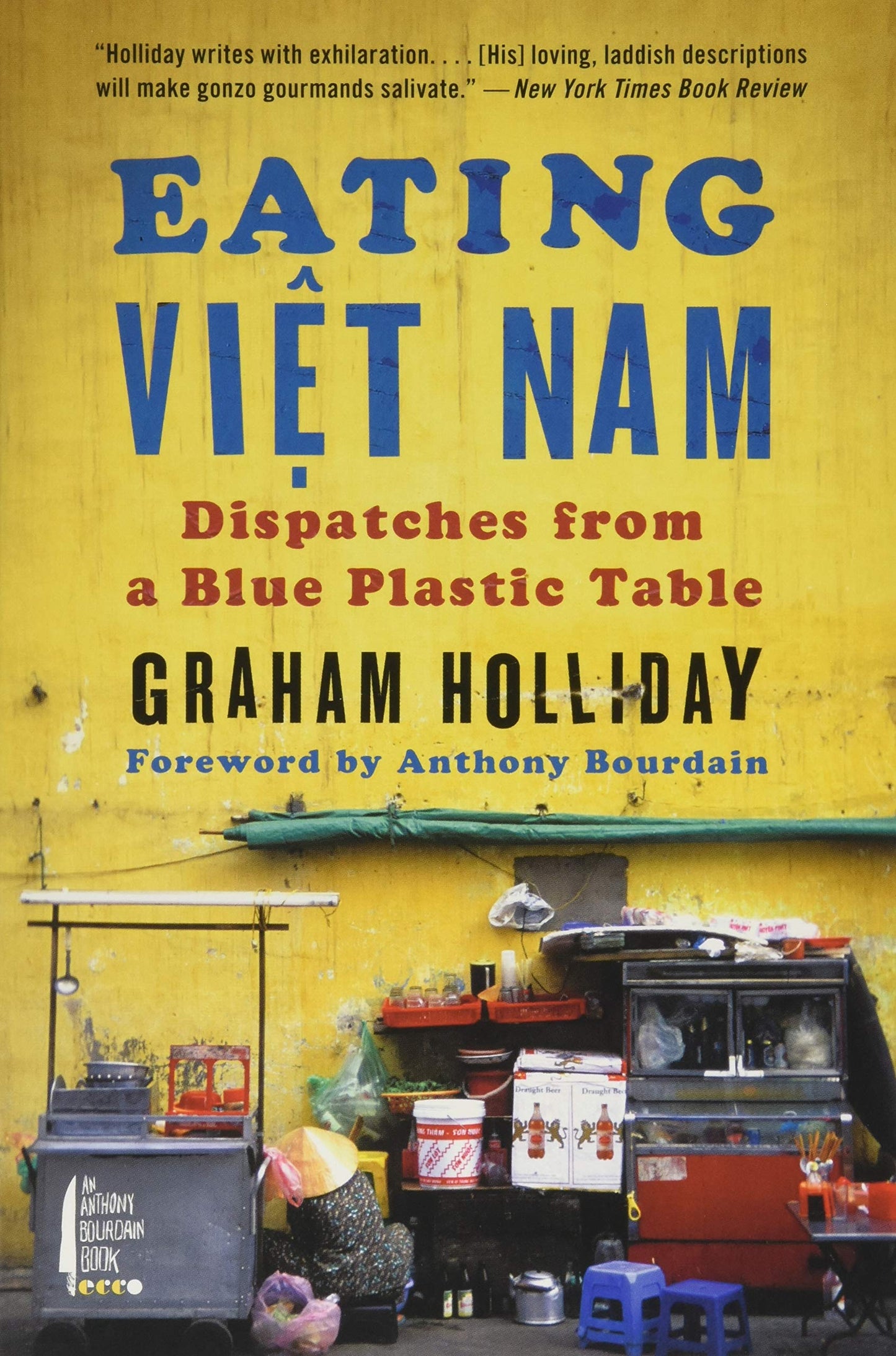 Eating Viet Nam: Dispatches from a Blue Plastic Table by Hol