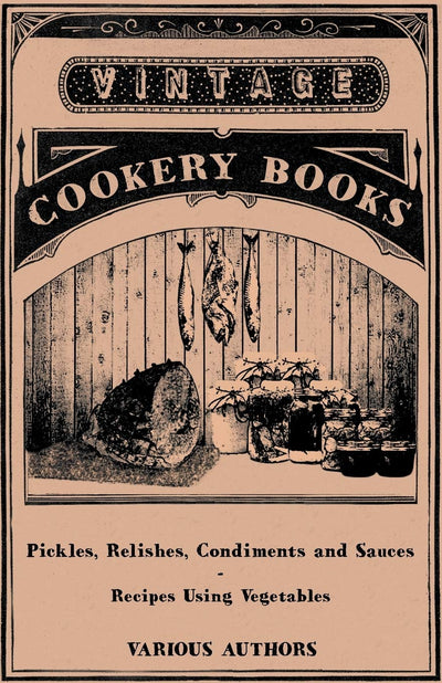 Pickles, Relishes,Condiments and Sauces-Recipes Using vegetables