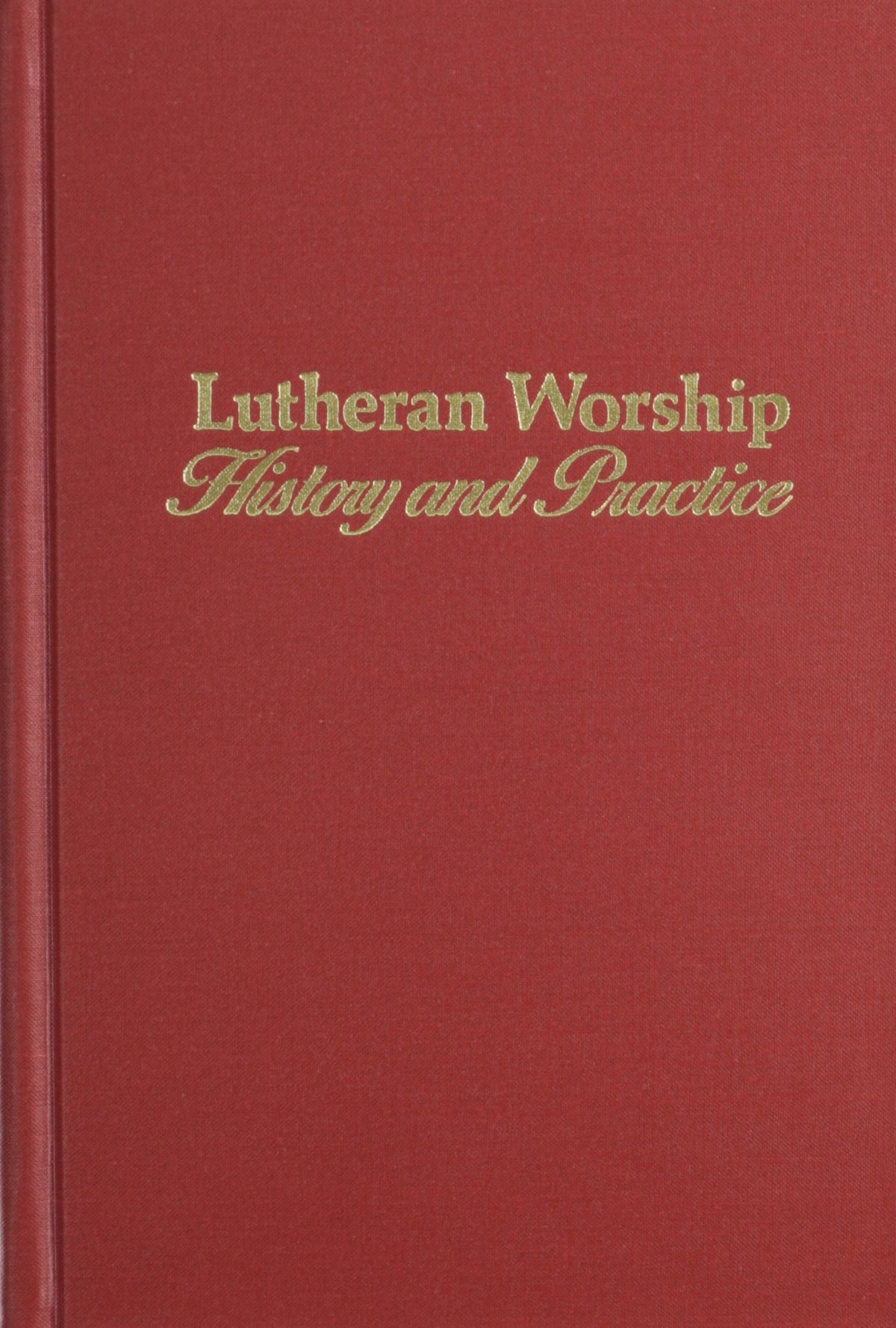 Lutheran Worship: History and Practice