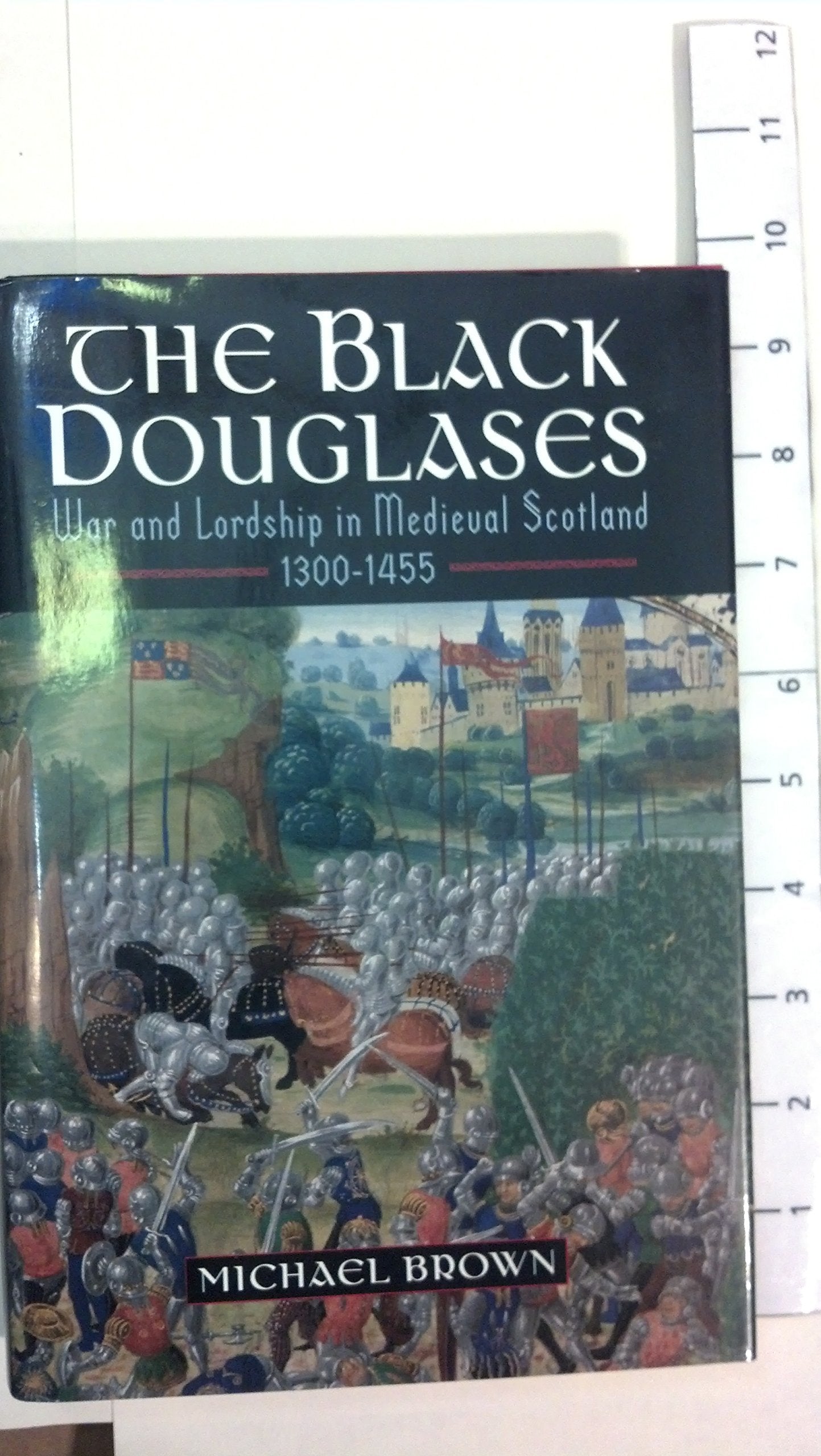The Black Douglases: War and Lordship in Medieval Scotland 1
