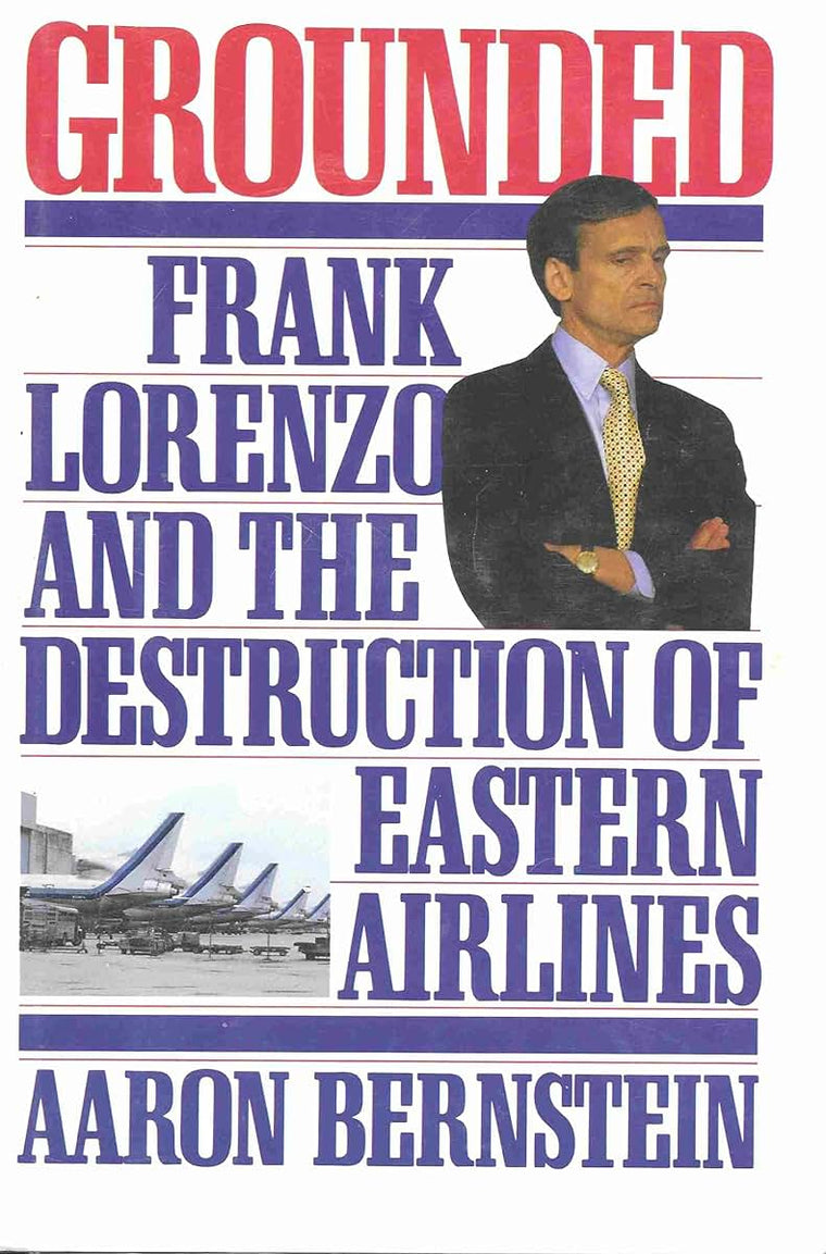 Grounded: Frank Lorenzo and the Destruction of Eastern Airlines