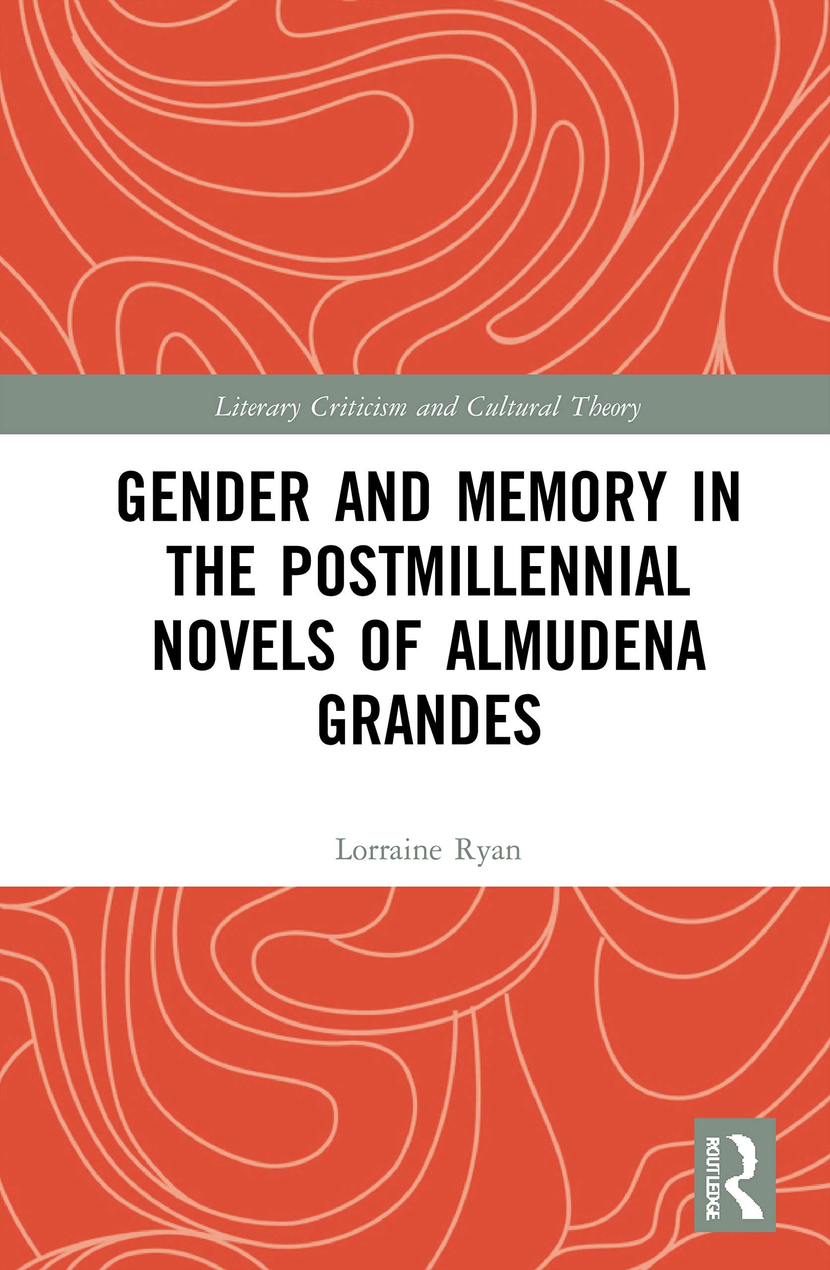Gender and Memory in the Postmillennial Novels of Almudena Grandes (Literary Criticism and Cultural Theory)