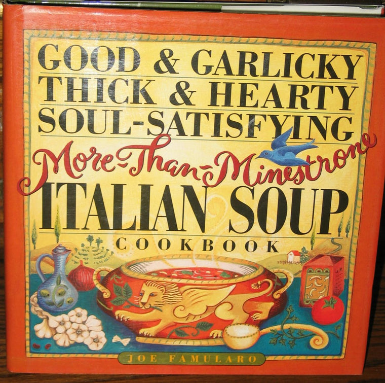 Good & Garlicky, Thick & Hearty, Soul-Satisfying, More-Than-Minestrone Italian Soup Cookbook
