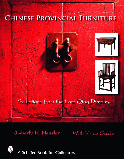 Chinese Provincial Furniture: Selections From the Late Qing Dynasty (Schiffer Book for Collectors)
