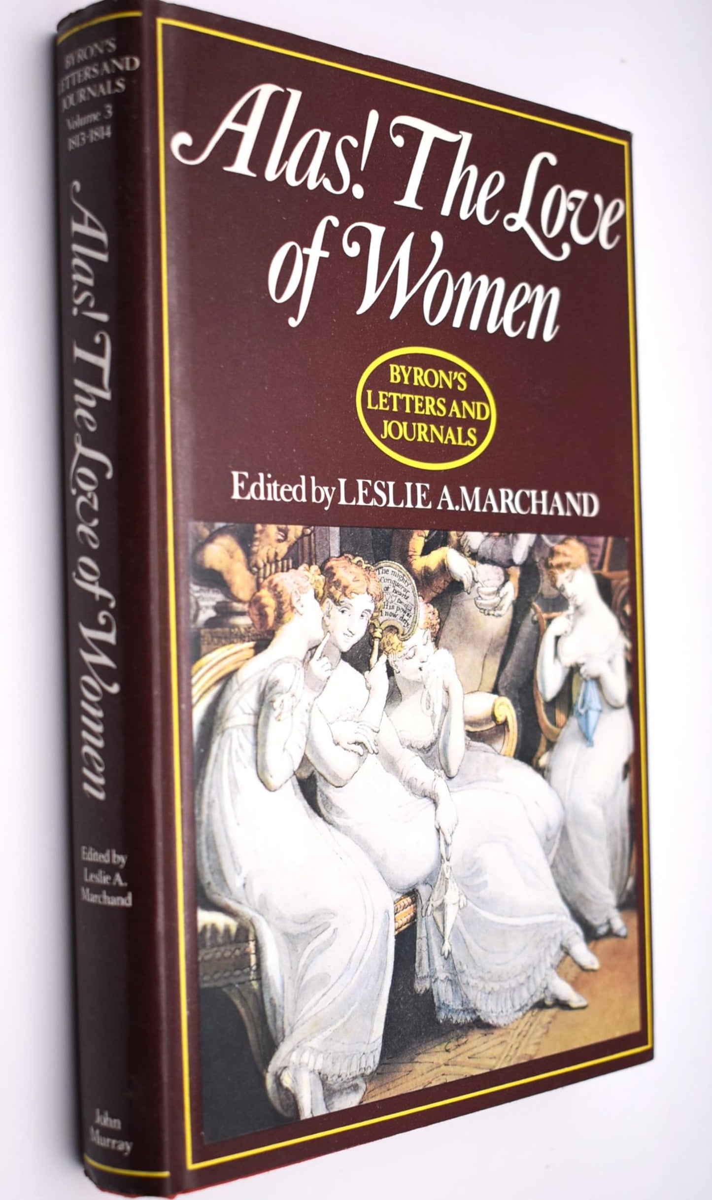 Alas! the love of women, 1813-1814 (Volume III) (Byron's Letters and Journals)