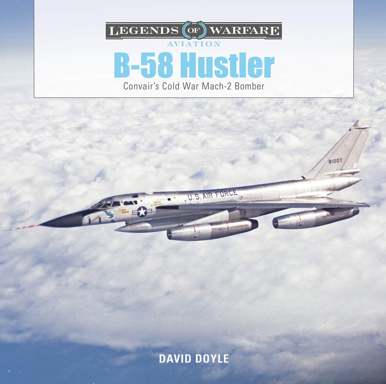 B-58 Hustler: Convairs Cold War Mach 2 Bomber (Legends of Warfare: Aviation, 42)