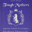 Tough Mothers: Amazing Stories of History's Mightiest Matriarchs (Rejected Princesses)
